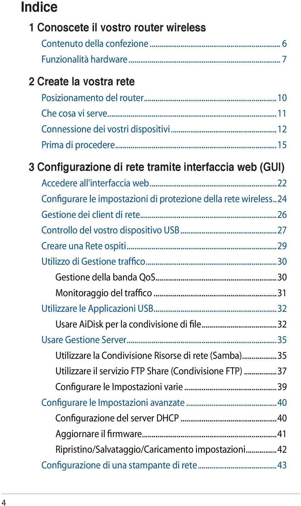 ..22 Configurare le impostazioni di protezione della rete wireless.. 24 Gestione dei client di rete...26 Controllo del vostro dispositivo USB...27 Creare una Rete ospiti.