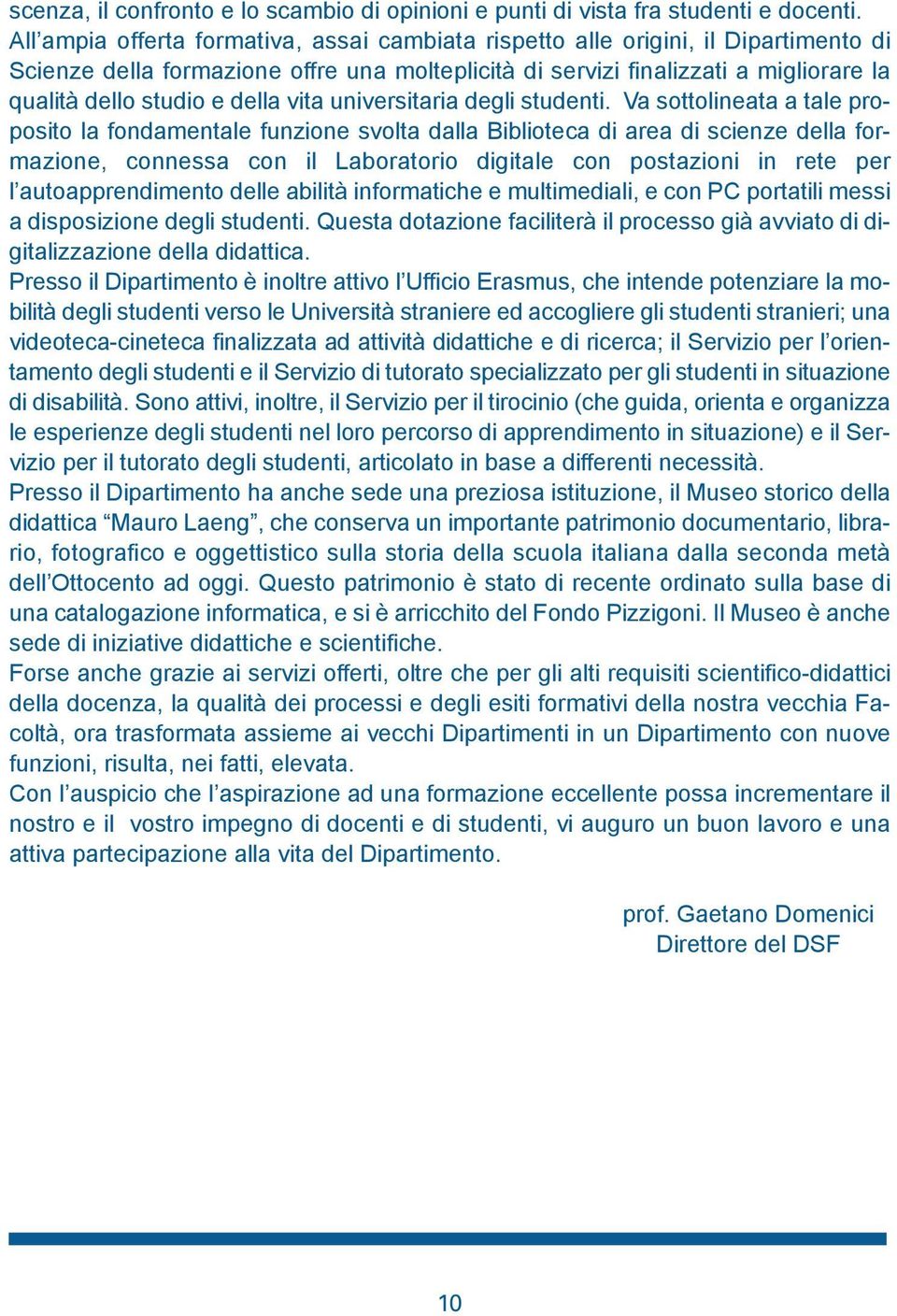 della vita universitaria degli studenti.