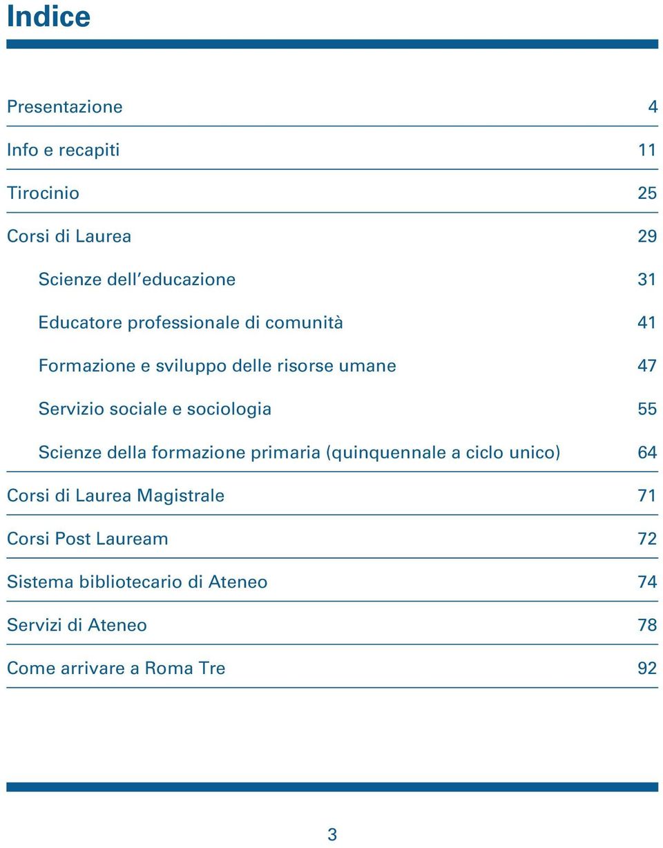sociologia 55 Scienze della formazione primaria (quinquennale a ciclo unico) 64 Corsi di Laurea