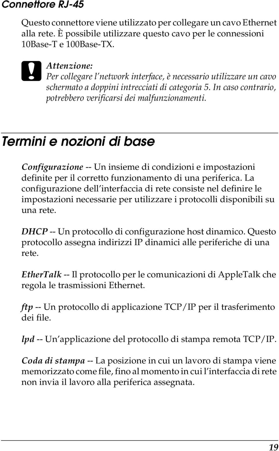 Termini e nozioni di base Configurazione -- Un insieme di condizioni e impostazioni definite per il corretto funzionamento di una periferica.