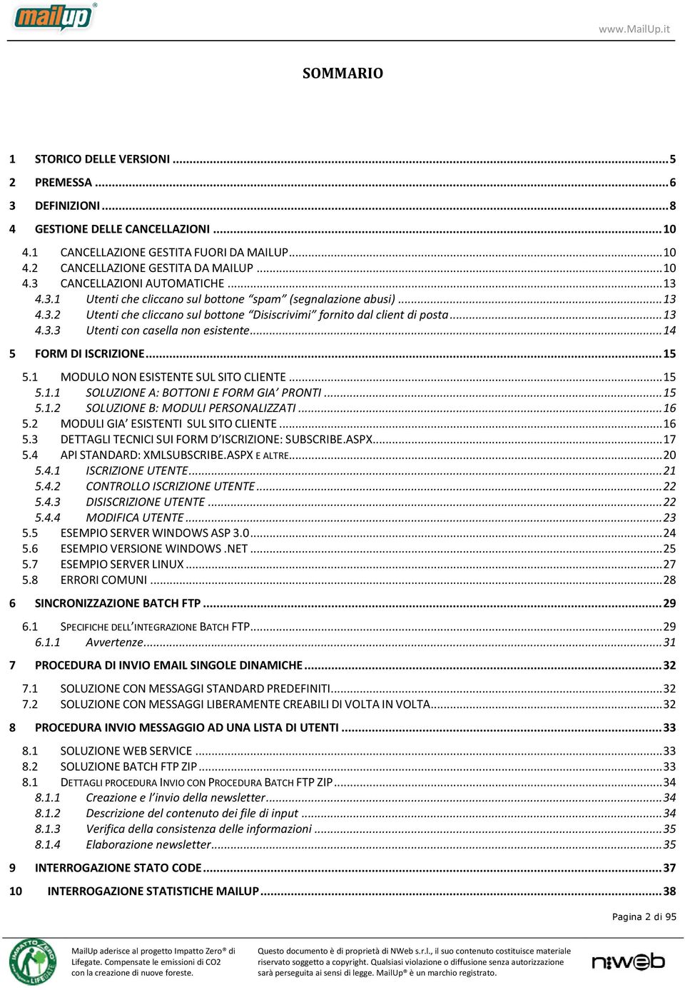 .. 14 5 FORM DI ISCRIZIONE... 15 5.1 MODULO NON ESISTENTE SUL SITO CLIENTE... 15 5.1.1 SOLUZIONE A: BOTTONI E FORM GIA PRONTI... 15 5.1.2 SOLUZIONE B: MODULI PERSONALIZZATI... 16 5.