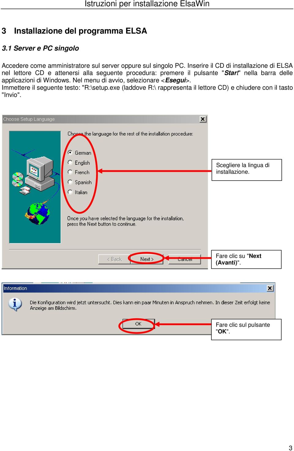 delle applicazioni di Windows. Nel menu di avvio, selezionare <Esegui>. Immettere il seguente testo: "R:\setup.