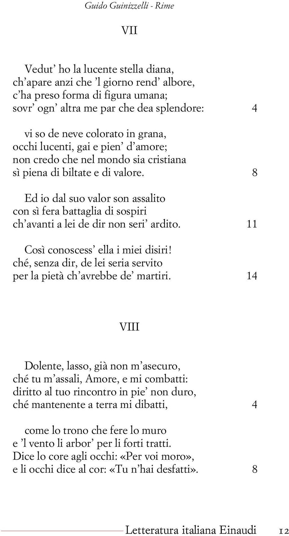 8 Ed io dal suo valor son assalito con sì fera battaglia di sospiri ch avanti a lei de dir non seri ardito. 11 Così conoscess ella i miei disiri!