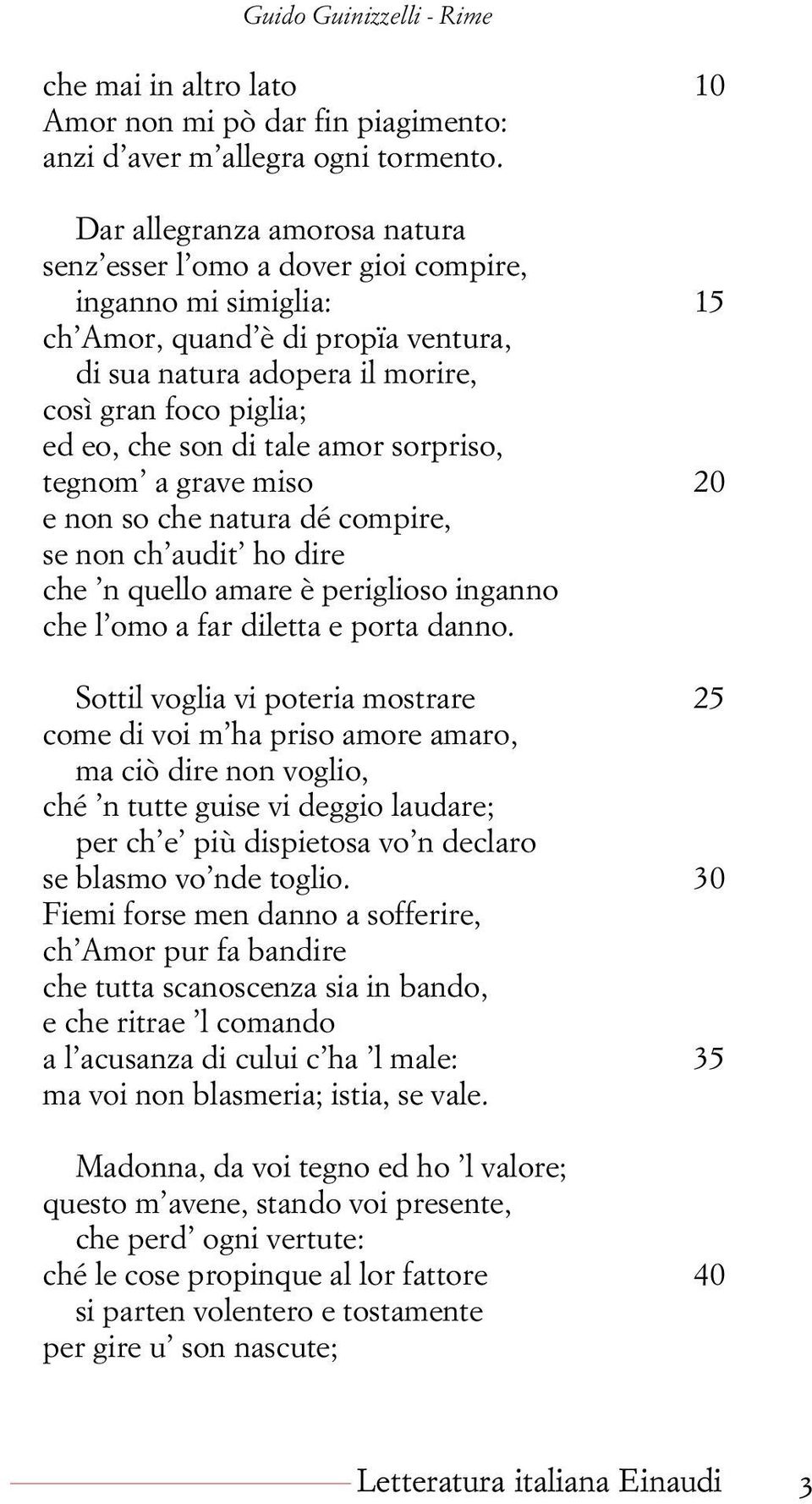 di tale amor sorpriso, tegnom a grave miso 20 e non so che natura dé compire, se non ch audit ho dire che n quello amare è periglioso inganno che l omo a far diletta e porta danno.