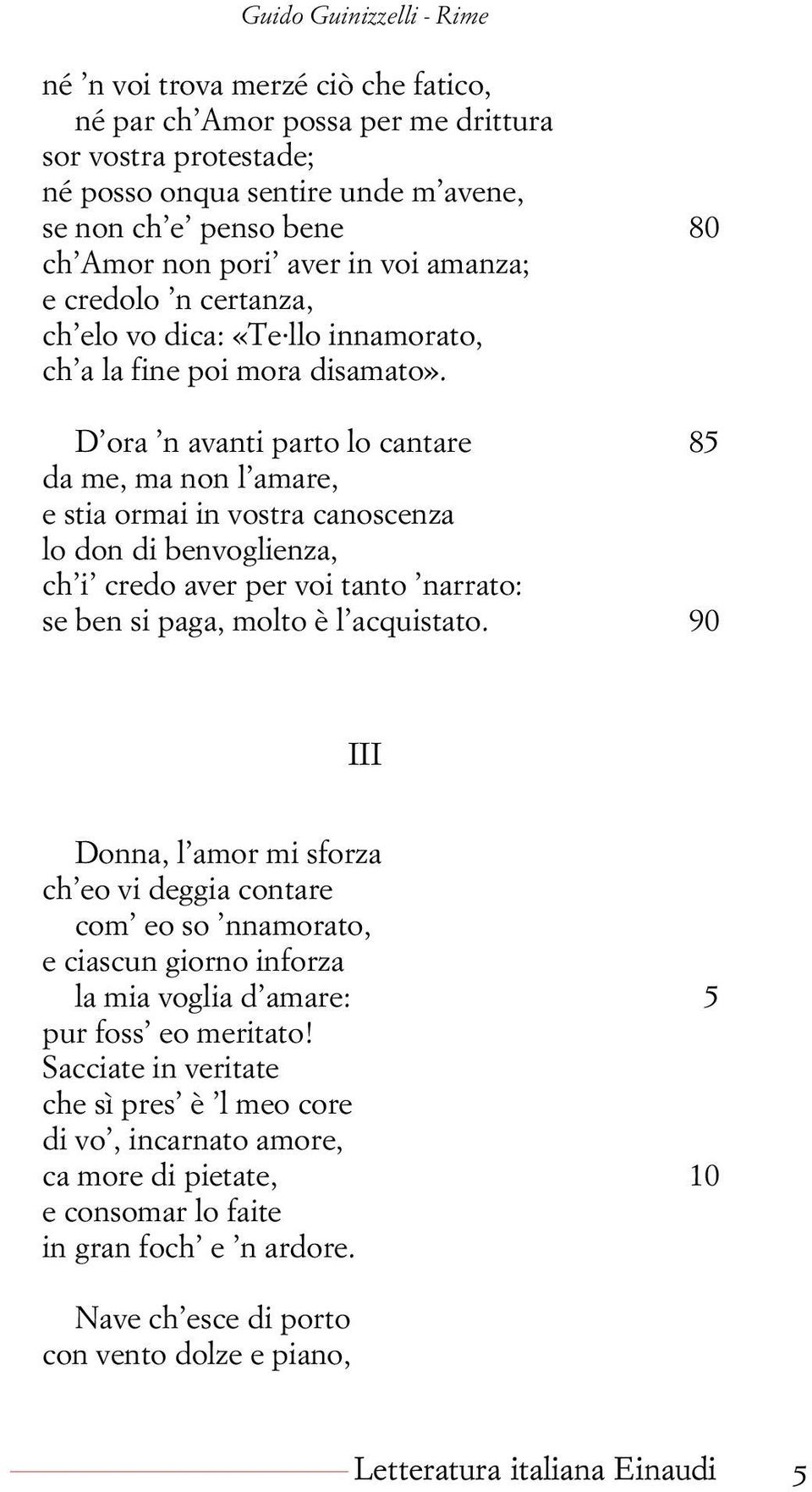 D ora n avanti parto lo cantare 85 da me, ma non l amare, e stia ormai in vostra canoscenza lo don di benvoglienza, ch i credo aver per voi tanto narrato: se ben si paga, molto è l acquistato.