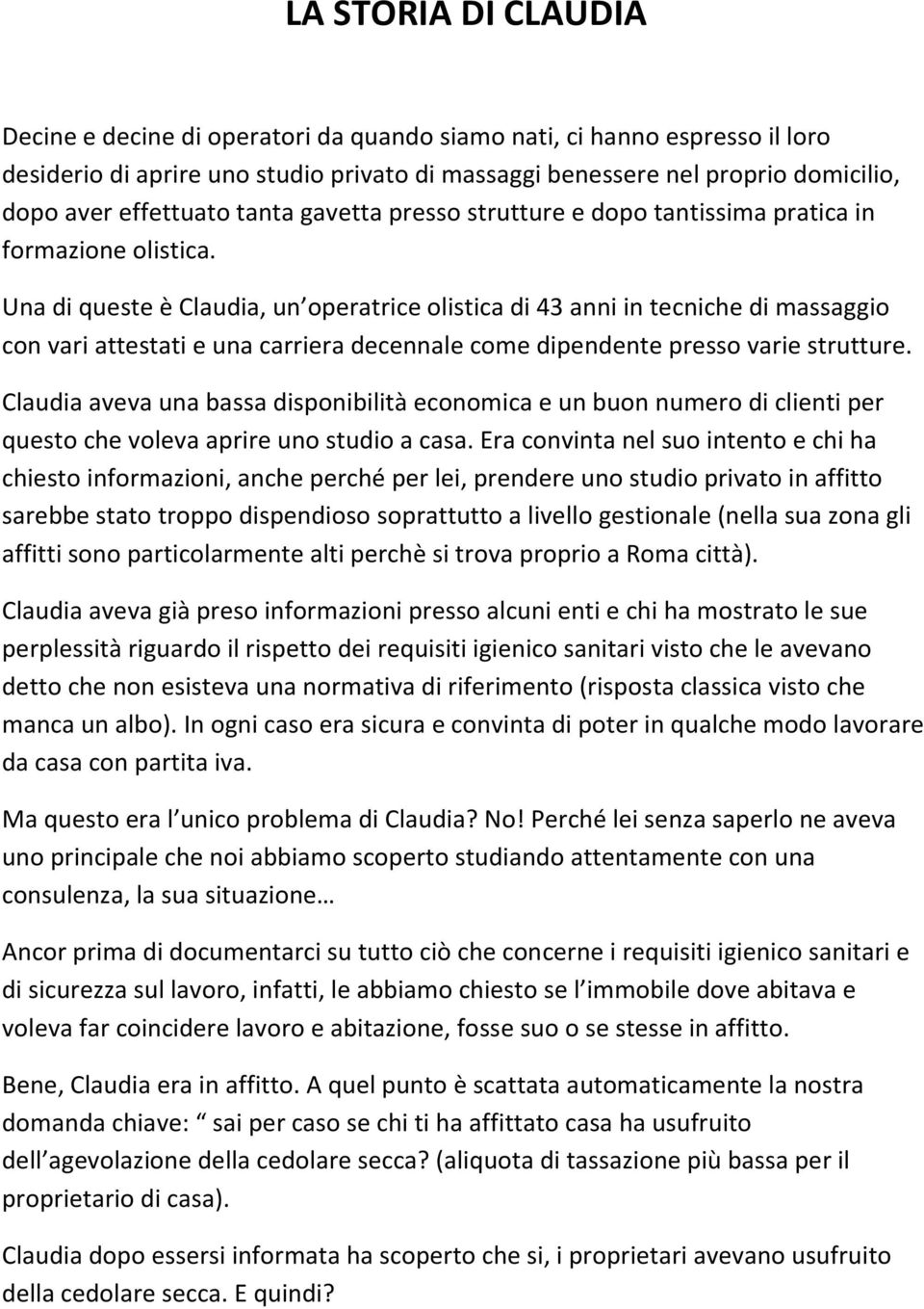 Una di queste è Claudia, un operatrice olistica di 43 anni in tecniche di massaggio con vari attestati e una carriera decennale come dipendente presso varie strutture.