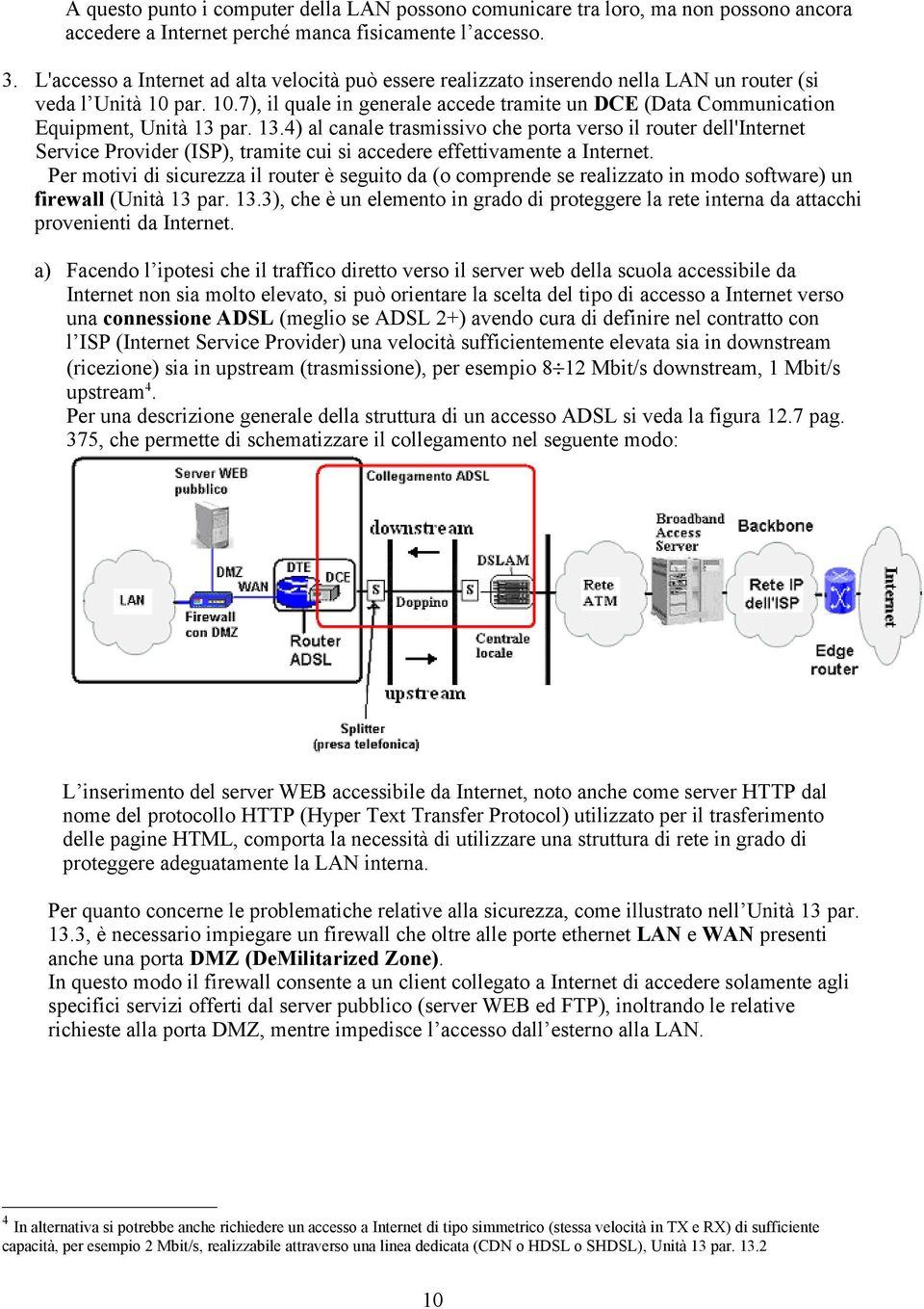 par. 10.7), il quale in generale accede tramite un DCE (Data Communication Equipment, Unità 13 