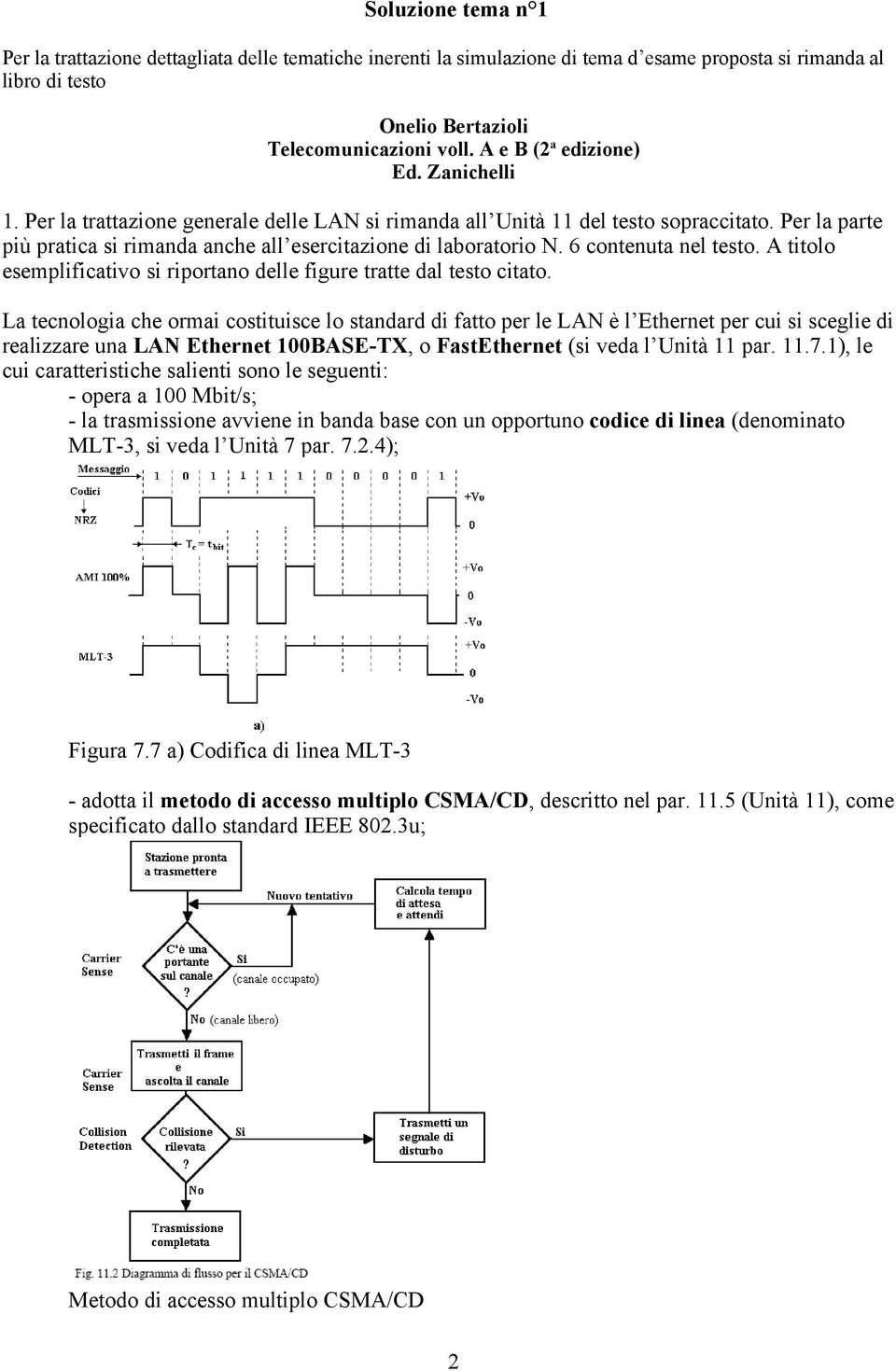 Per la parte più pratica si rimanda anche all esercitazione di laboratorio N. 6 contenuta nel testo. A titolo esemplificativo si riportano delle figure tratte dal testo citato.