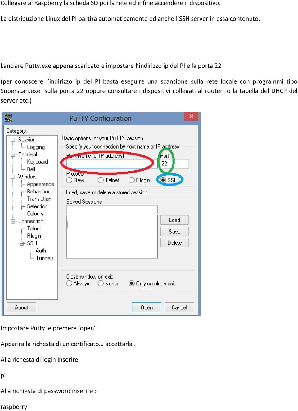 exe appena scaricato e impostare l indirizzo ip del PI e la porta 22 (per conoscere l indirizzo ip del PI basta eseguire una scansione sulla rete locale con