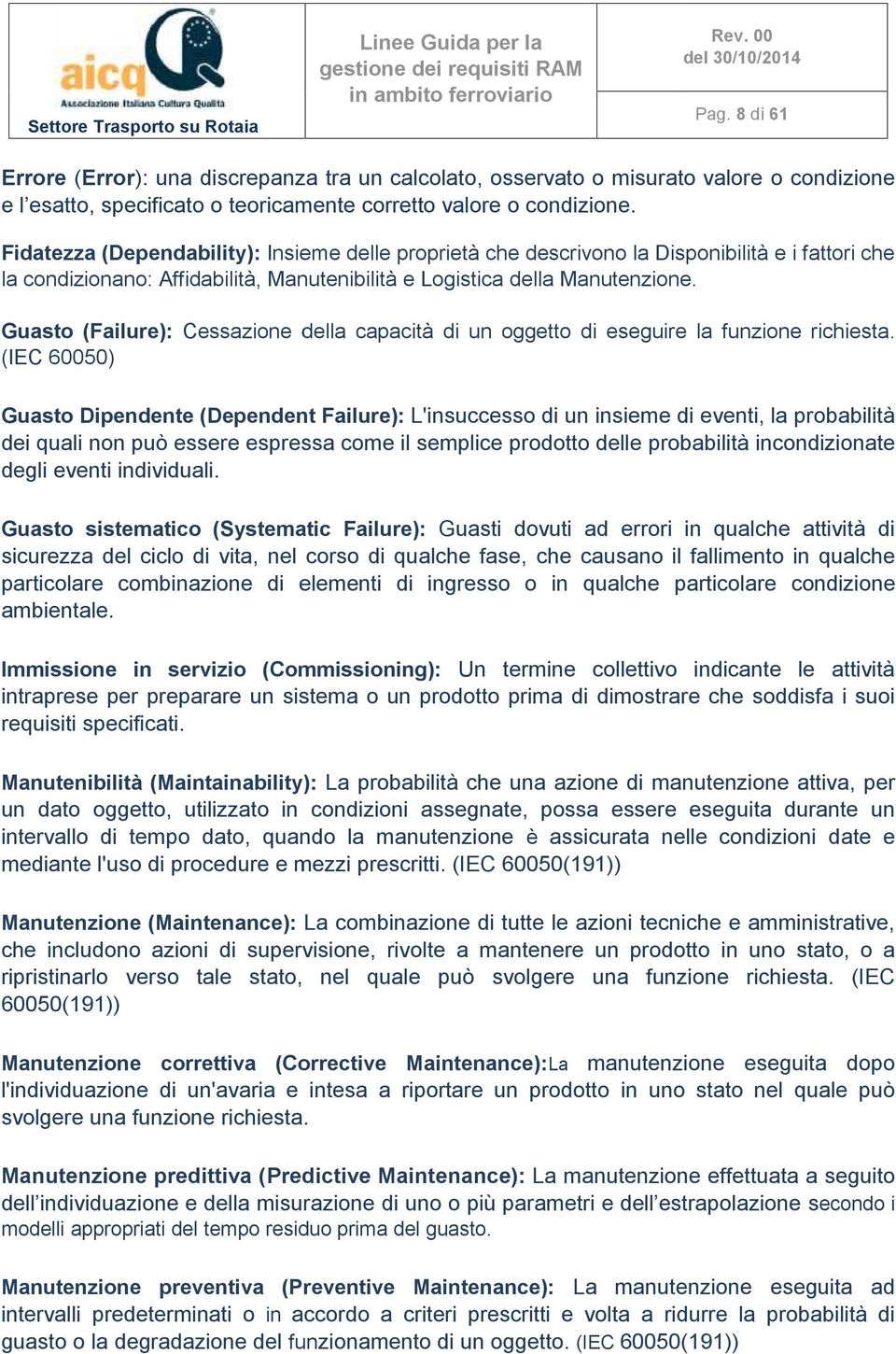 Guasto (Failure): Cessazione della capacità di un oggetto di eseguire la funzione richiesta.