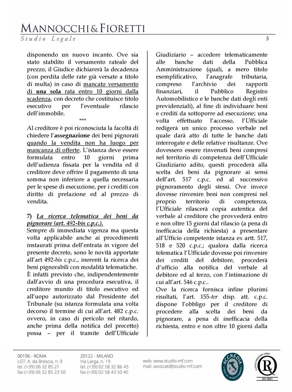 entro 10 giorni dalla scadenza, con decreto che costituisce titolo esecutivo per l eventuale rilascio dell immobile.