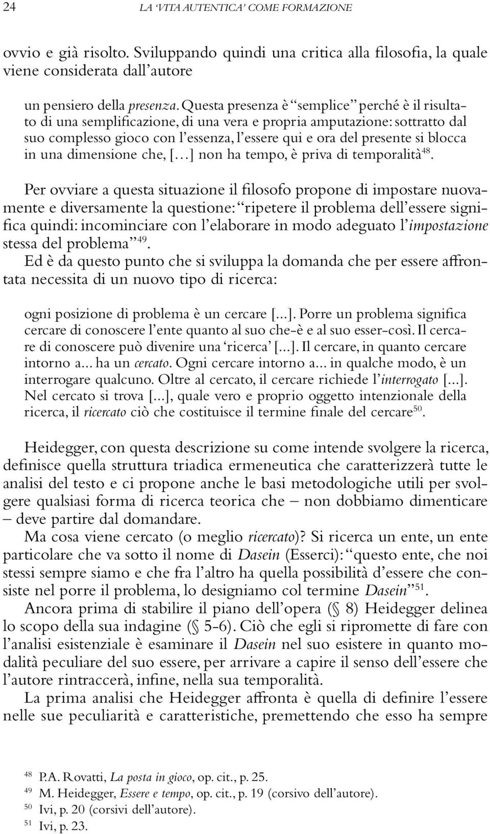 in una dimensione che, [ ] non ha tempo, è priva di temporalità 48.