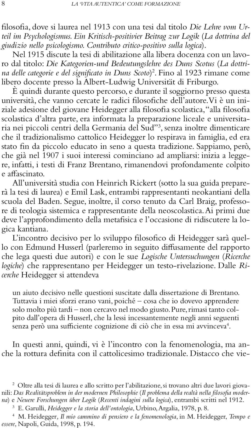 Nel 1915 discute la tesi di abilitazione alla libera docenza con un lavoro dal titolo: Die Kategorien-und Bedeutungslehre des Duns Scotus (La dottrina delle categorie e del significato in Duns Scoto)