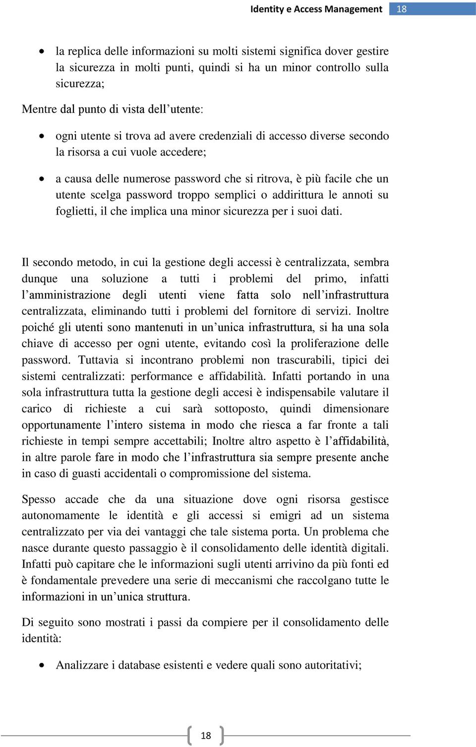 scelga password troppo semplici o addirittura le annoti su foglietti, il che implica una minor sicurezza per i suoi dati.