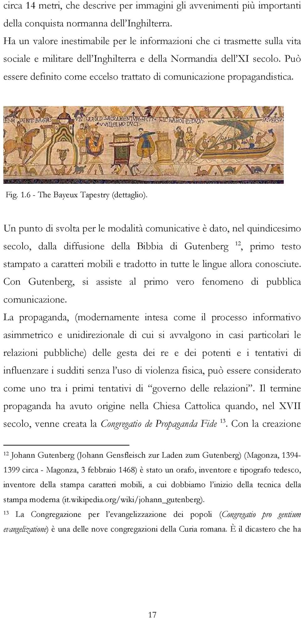 Può essere definito come eccelso trattato di comunicazione propagandistica. Fig. 1.6 - The Bayeux Tapestry (dettaglio).