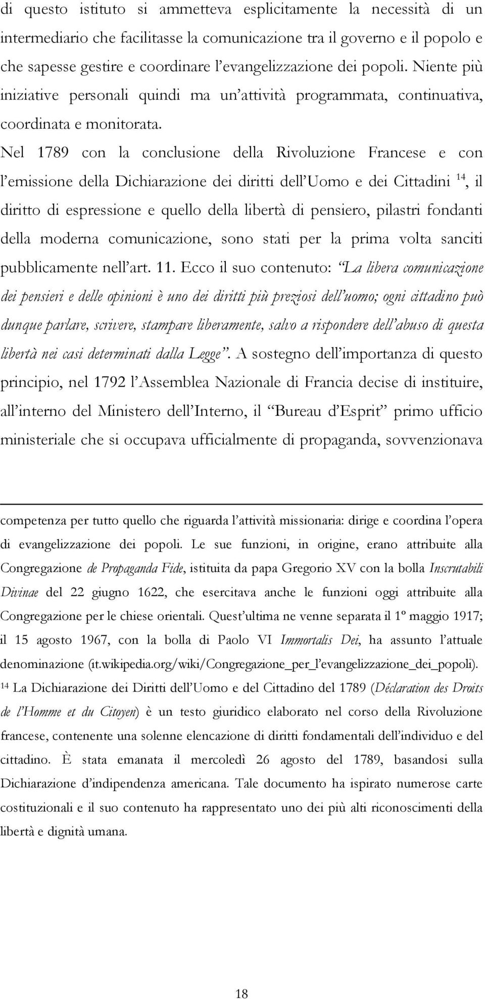 Nel 1789 con la conclusione della Rivoluzione Francese e con l emissione della Dichiarazione dei diritti dell Uomo e dei Cittadini 14, il diritto di espressione e quello della libertà di pensiero,