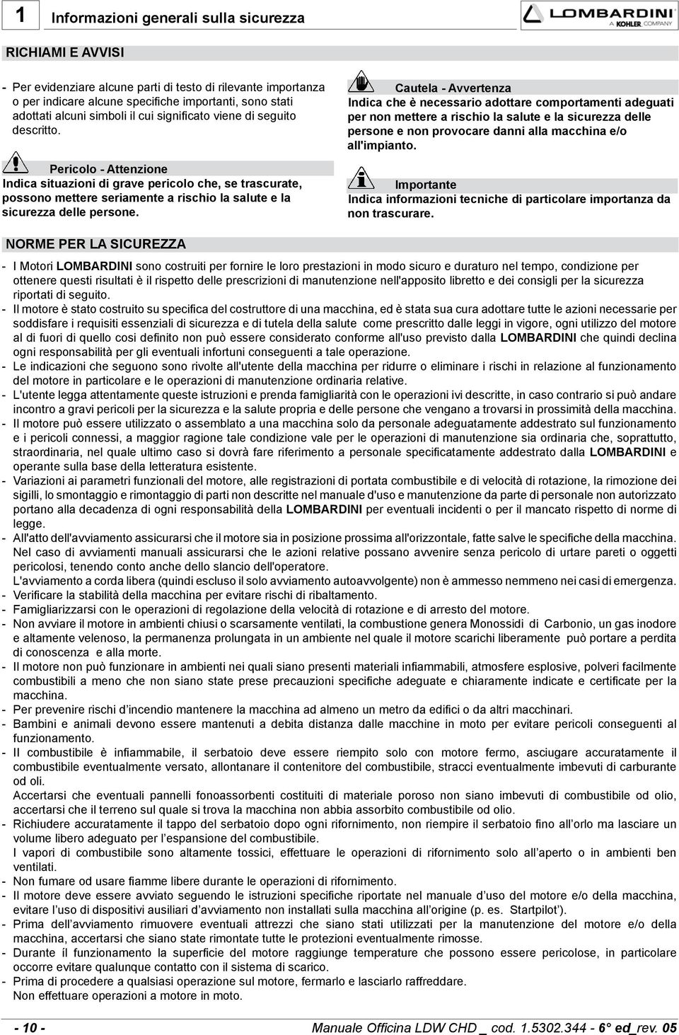 Pericolo - Attenzione Indica situazioni di grave pericolo che, se trascurate, possono mettere seriamente a rischio la salute e la sicurezza delle persone.