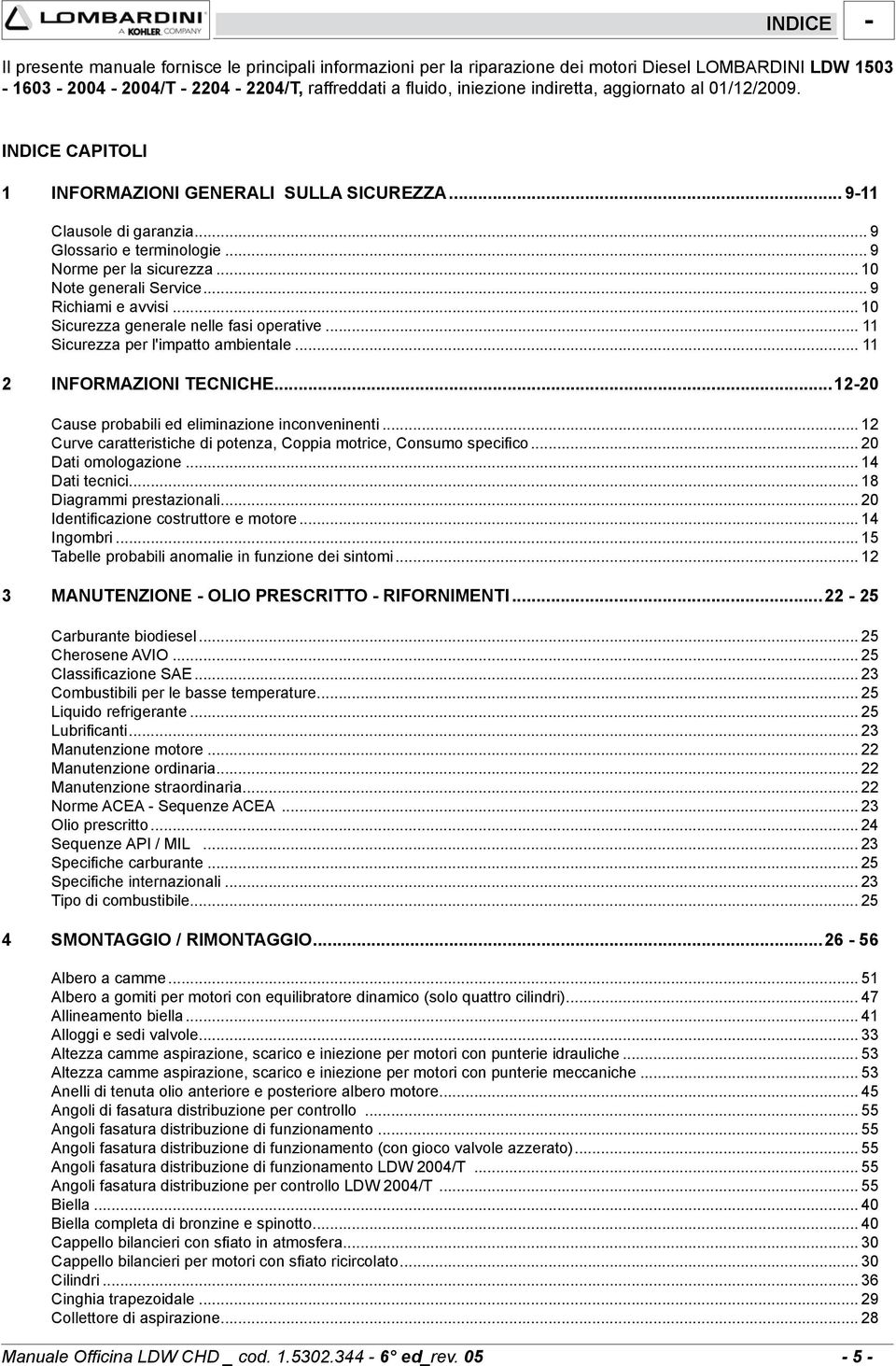 .. 9 Richiami e avvisi... 10 Sicurezza generale nelle fasi operative... 11 Sicurezza per l'impatto ambientale... 11 2 INFORMAZIONI TECNICHE...12-20 Cause probabili ed eliminazione inconveninenti.