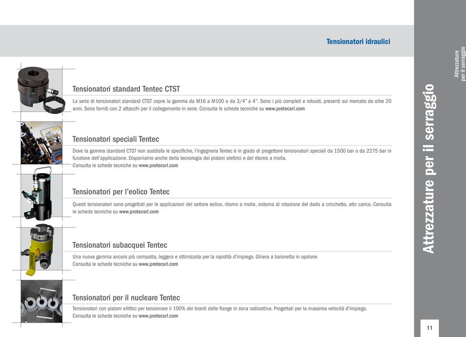 Tensionatori speciali Tentec Dove la gamma standard CTST non soddisfa le specifiche, l ingegneria Tentec è in grado di progettare tensionatori speciali da 1500 bar o da 2275 bar in funzione dell