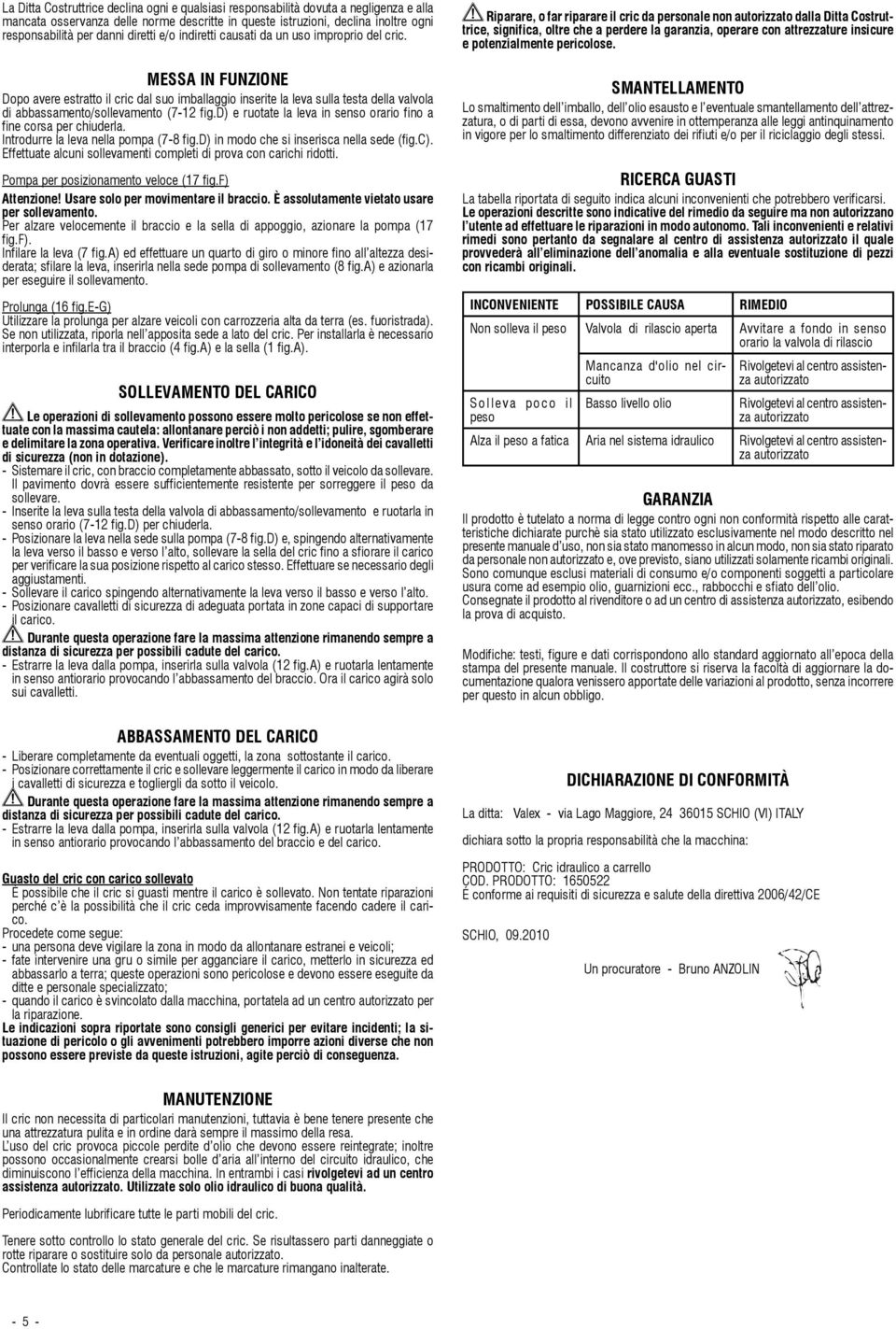 MESSA IN FUNZIONE Dopo avere estratto il cric dal suo imballaggio inserite la leva sulla testa della valvola di abbassamento/sollevamento (7-12 fig.