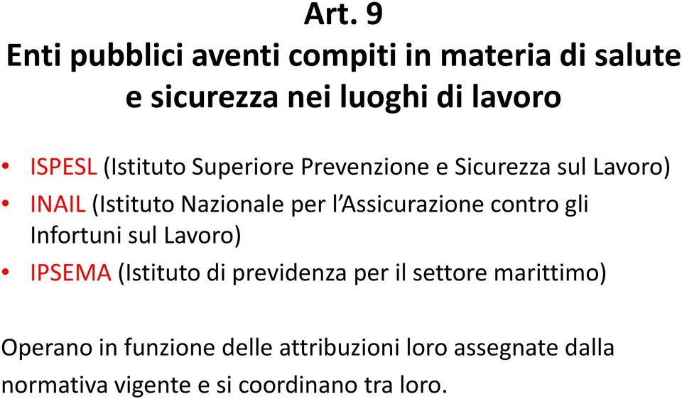 Assicurazione contro gli Infortuni sul Lavoro) IPSEMA (Istituto di previdenza per il settore