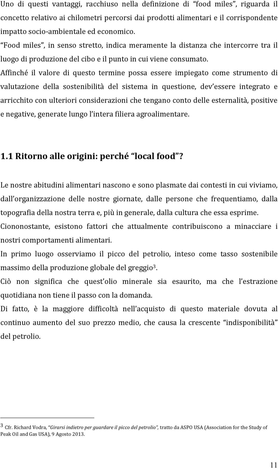 Affinché il valore di questo termine possa essere impiegato come strumento di valutazione della sostenibilità del sistema in questione, dev essere integrato e arricchito con ulteriori considerazioni