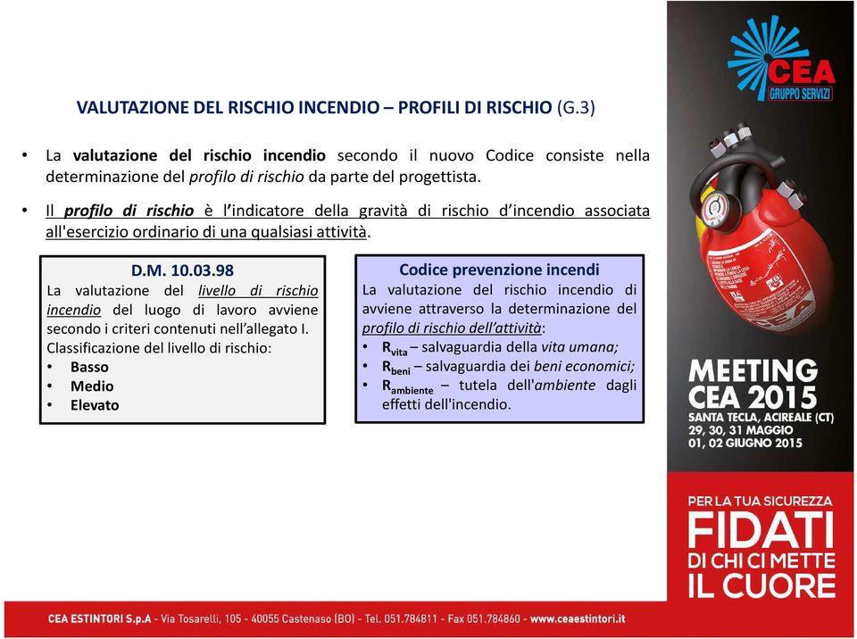 98 La valutazione del livello di rischio incendio del luogo di lavoro avviene secondo i criteri contenuti nell allegato I.