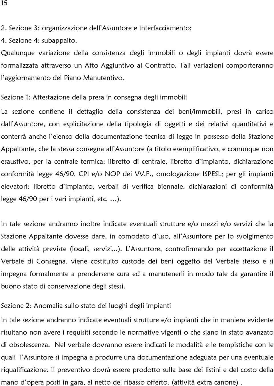 Tali variazioni comporteranno l aggiornamento del Piano Manutentivo.