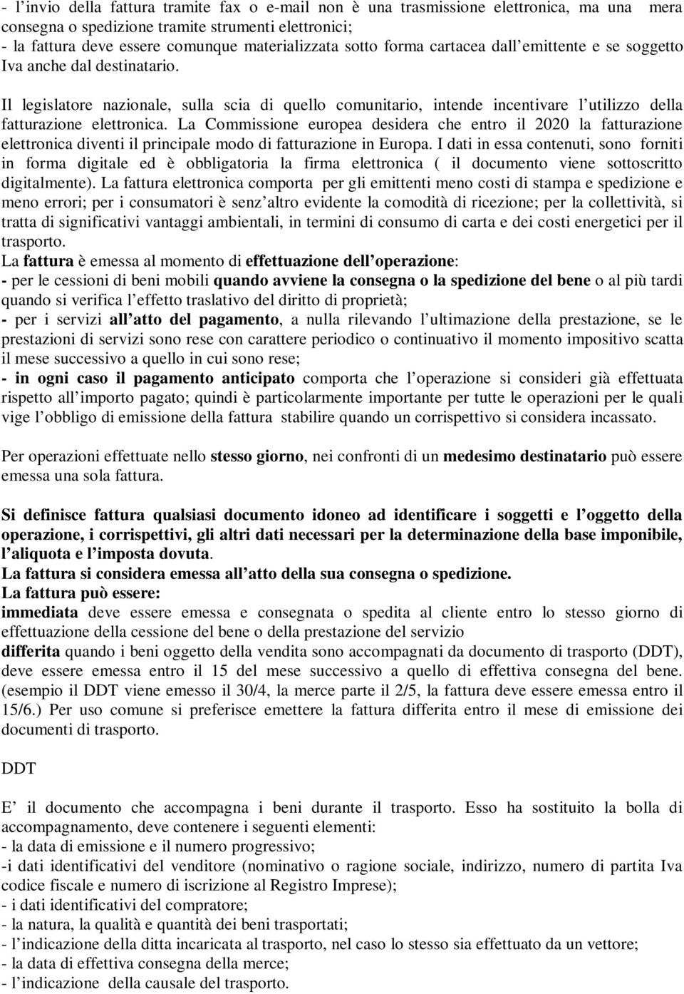 La Commissione europea desidera che entro il 2020 la fatturazione elettronica diventi il principale modo di fatturazione in Europa.