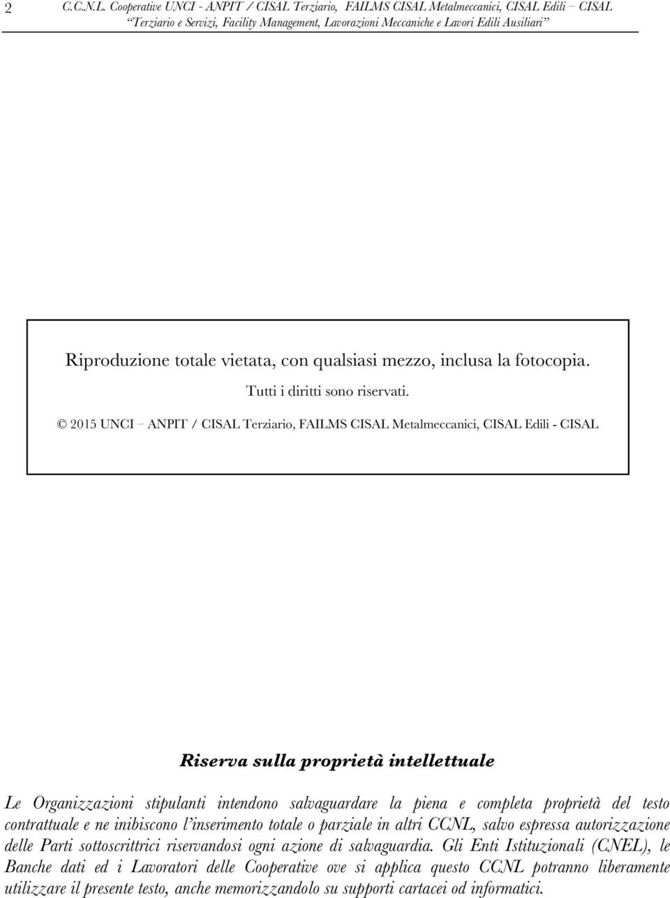 2015 UNCI ANPIT / CISAL Terziario, FAILMS CISAL Metalmeccanici, CISAL Edili - CISAL Riserva sulla proprietà intellettuale Le Organizzazioni stipulanti intendono salvaguardare la piena e completa