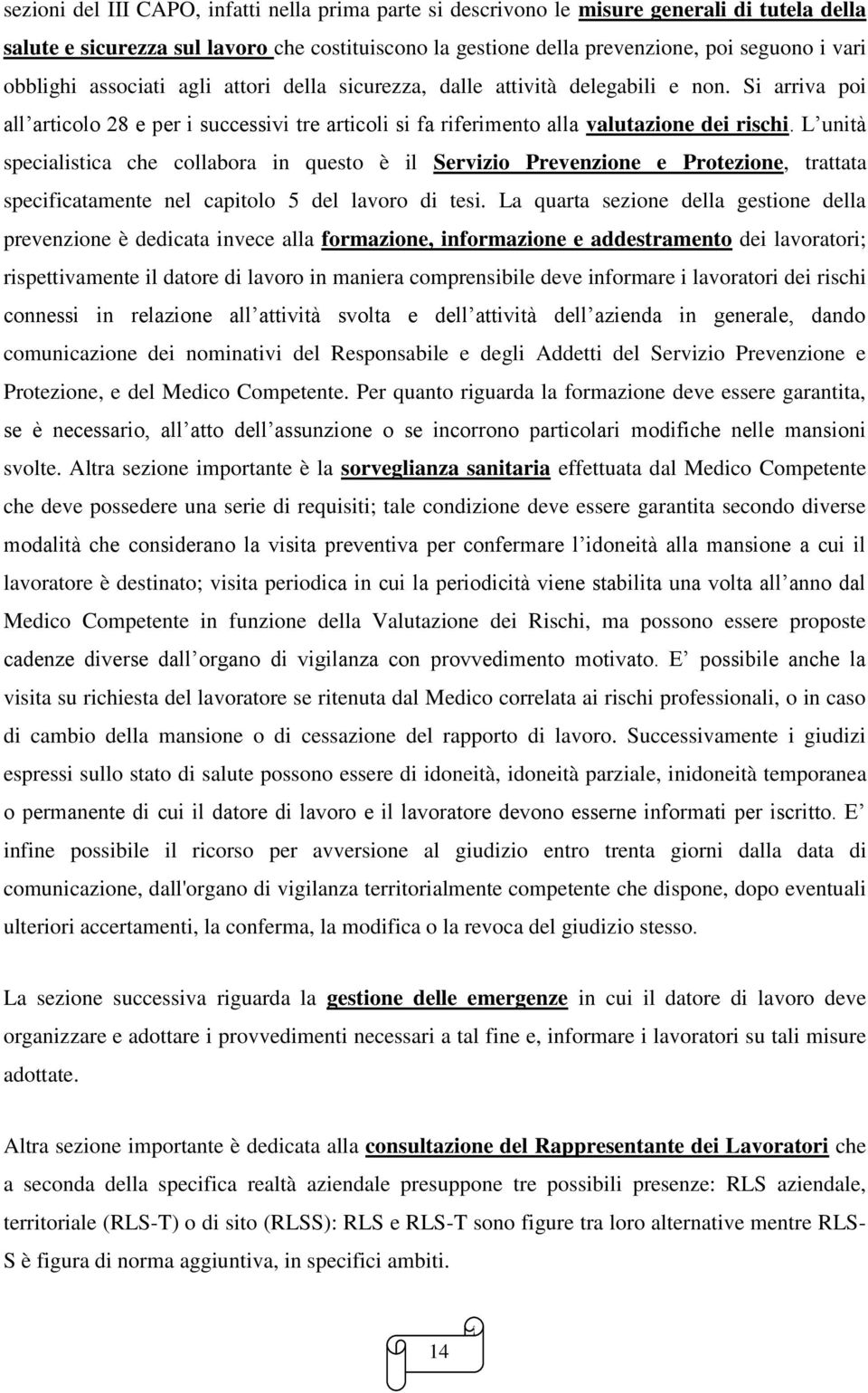 L unità specialistica che collabora in questo è il Servizio Prevenzione e Protezione, trattata specificatamente nel capitolo 5 del lavoro di tesi.