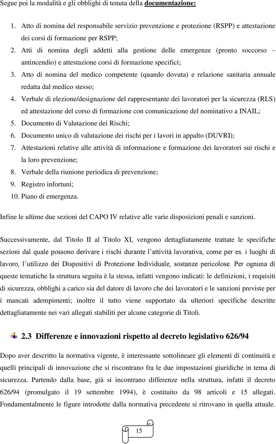 Atto di nomina del medico competente (quando dovuta) e relazione sanitaria annuale redatta dal medico stesso; 4.