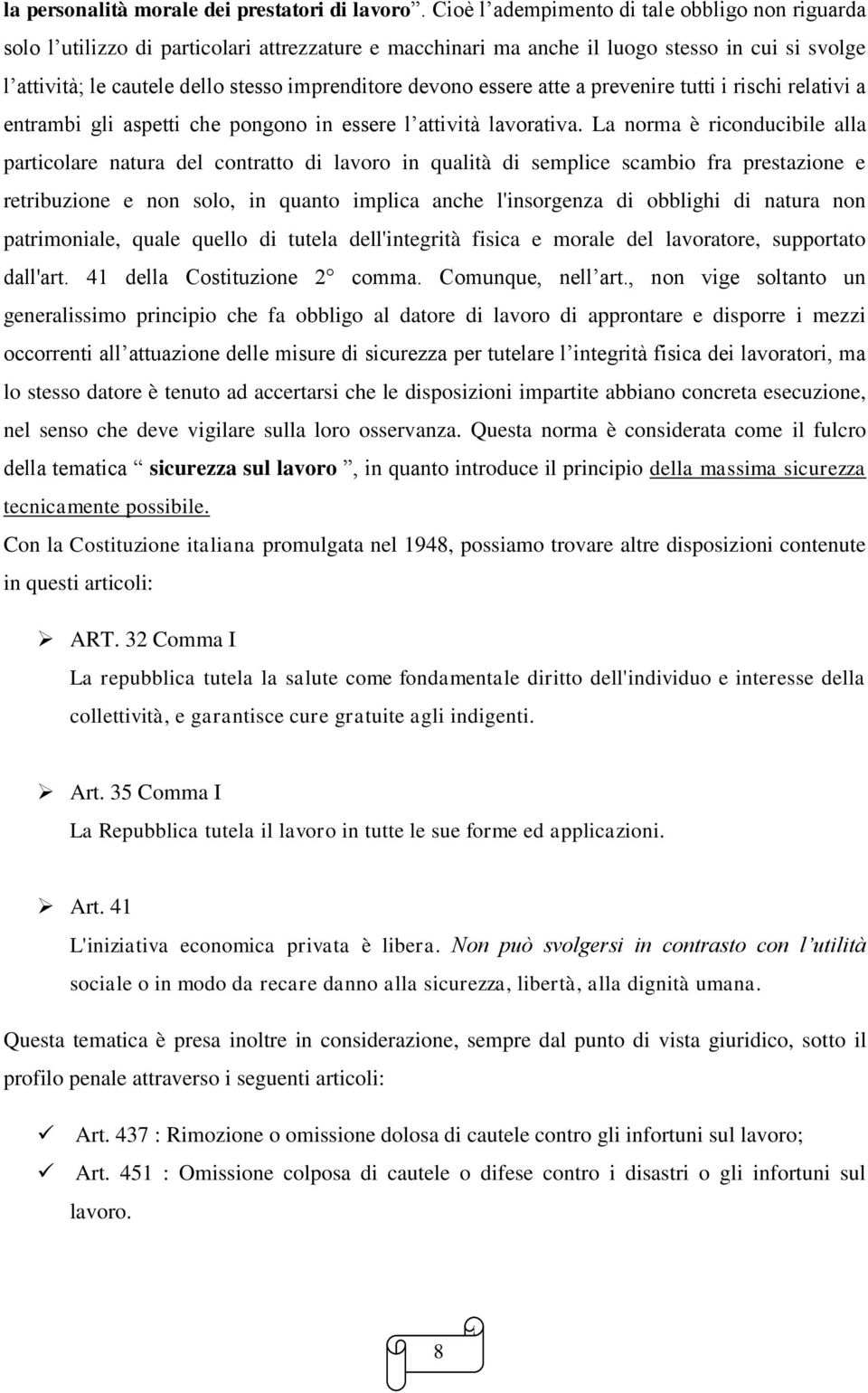 devono essere atte a prevenire tutti i rischi relativi a entrambi gli aspetti che pongono in essere l attività lavorativa.