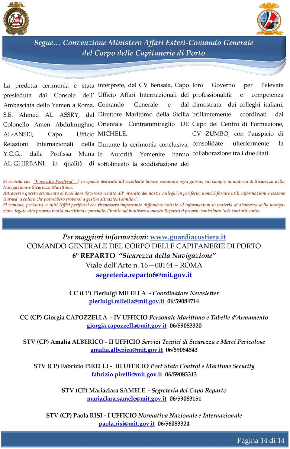 ssa Muna AL-GHIRBANI, in qualità di interprete, dal CV Bensaia, Capo Ufficio Affari Internazionali del Comando Generale e dal Direttore Marittimo della Sicilia Orientale Contrammiraglio DE MICHELE.