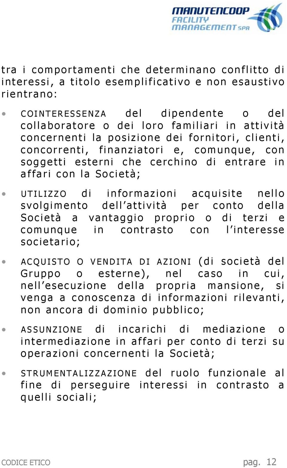 svolgimento dell attività per conto della Società a vantaggio proprio o di terzi e comunque in contrasto con l interesse societario; ACQUISTO O VENDITA DI AZIONI (di società del Gruppo o esterne),