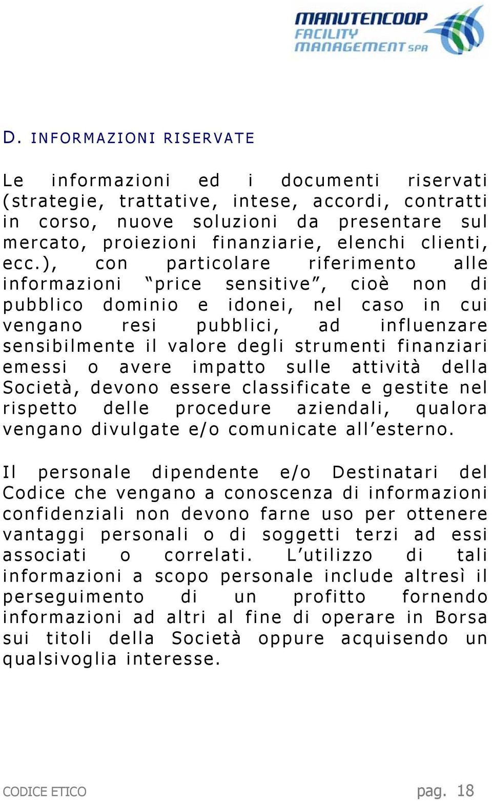 ), con particolare riferimento alle informazioni price sensitive, cioè non di pubblico dominio e idonei, nel caso in cui vengano resi pubblici, ad influenzare sensibilmente il valore degli strumenti