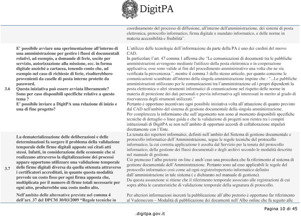 missione, ecc. in forma digitale anziché a cartacea, tenendo conto che, ad esempio nel caso di richieste di ferie, risulterebbero provenienti da caselle di posta interne protette da password.