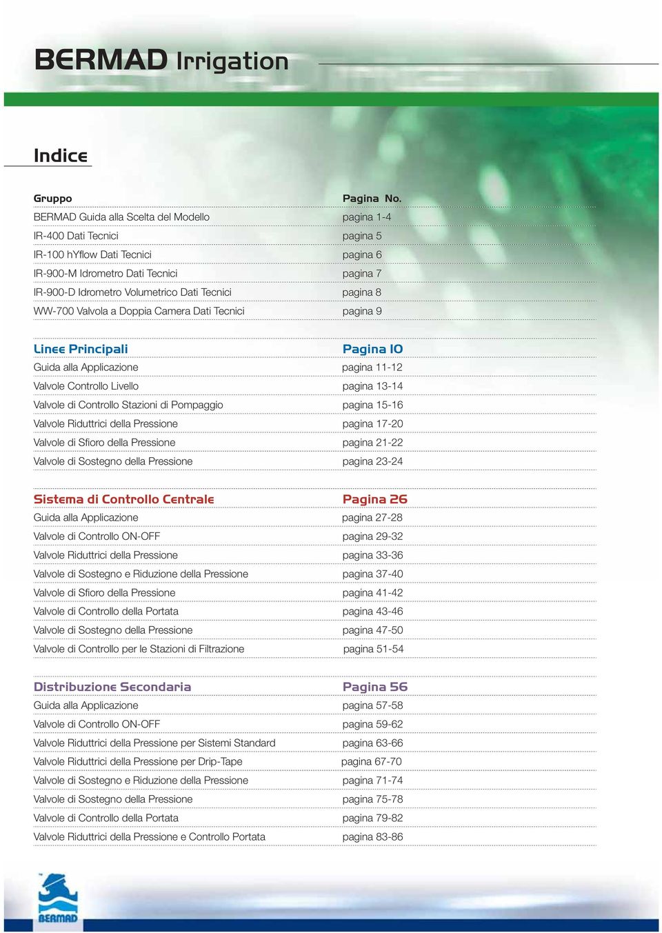 pagina 8-700 Valvola a Doppia Camera Dati Tecnici pagina 9 Linee Principali Pagina 10 Guida alla Applicazione pagina 11-12 Valvole Controllo Livello pagina 13-14 Valvole di Controllo Stazioni di