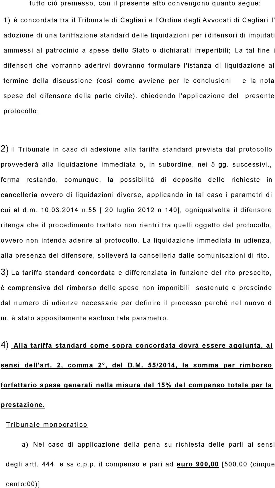 liquidazione al termine della discussione (così come avviene per le conclusioni e la nota spese del difensore della parte civile).