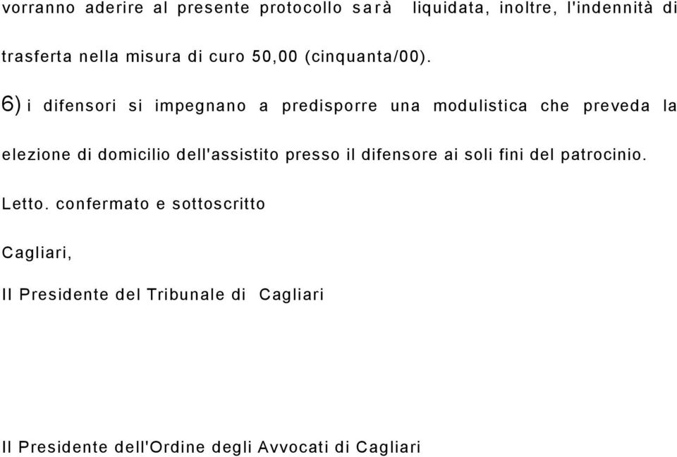 6) i difensori si impegnano a predisporre una modulistica che preveda la elezione di domicilio