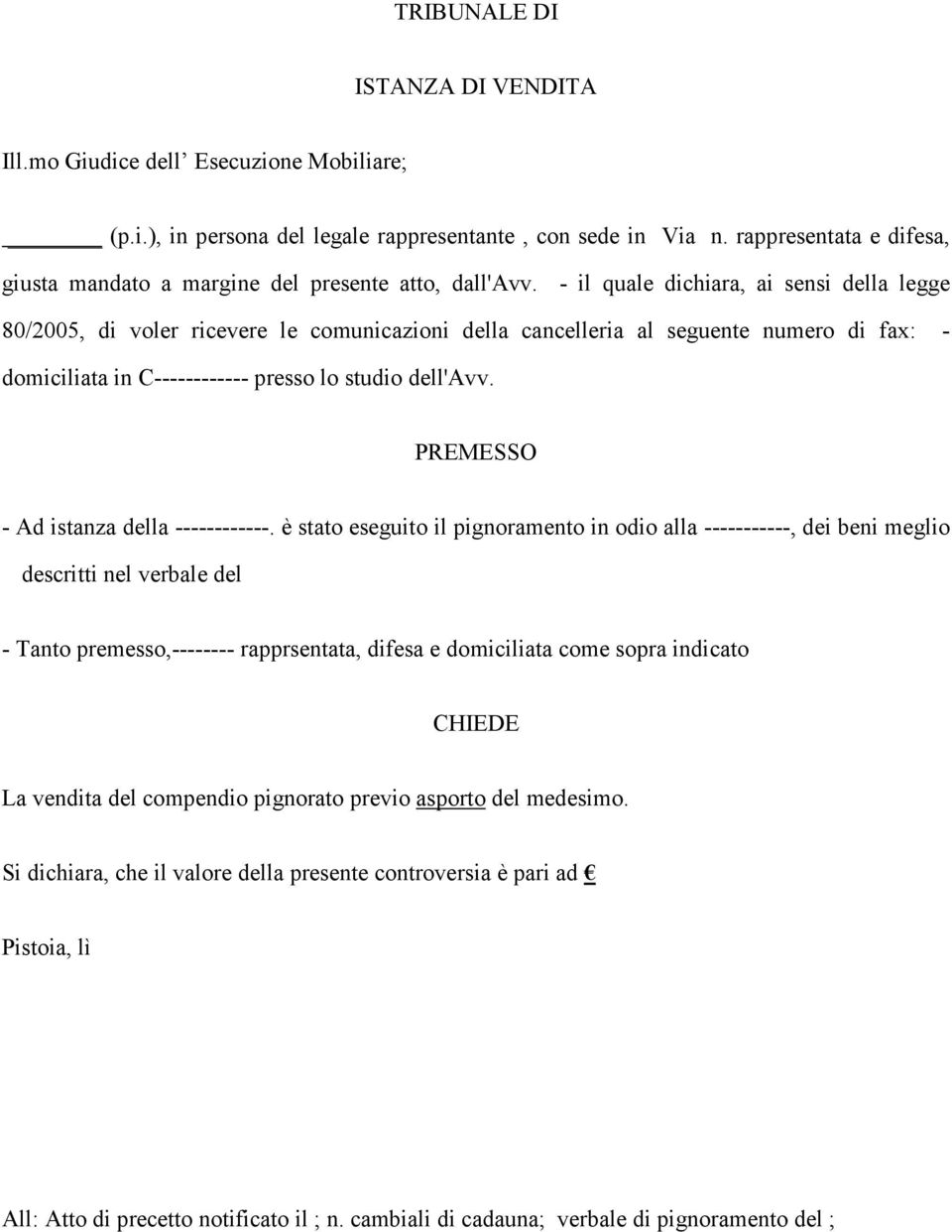 - il quale dichiara, ai sensi della legge 80/2005, di voler ricevere le comunicazioni della cancelleria al seguente numero di fax: - domiciliata in C------------ presso lo studio dell'avv.