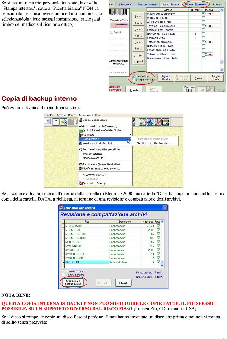 Copia di backup interno Può essere attivata dal menù Impostazioni: Se la copia è attivata, si crea all'interno della cartella di Medimax2000 una cartella "Data_backup", in cui confluisce una copia