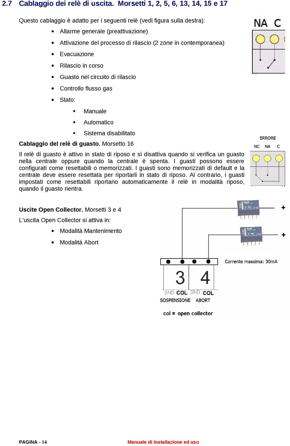 contemporanea) Evacuazione Rilascio in corso Guasto nel circuito di rilascio Controllo flusso gas Stato: Manuale Automatico Sistema disabilitato Cablaggio del relè di guasto.