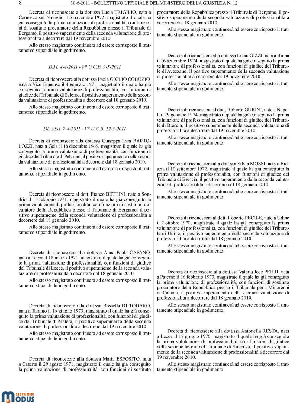 Repubblica presso il Tribunale di Bergamo, il positivo superamento della seconda valutazione di professionalità a decorrere dal 19 novembre 2010. D.M. 4-4-2011 - V U.C.B. 9-5-2011 Decreta di riconoscere alla dott.