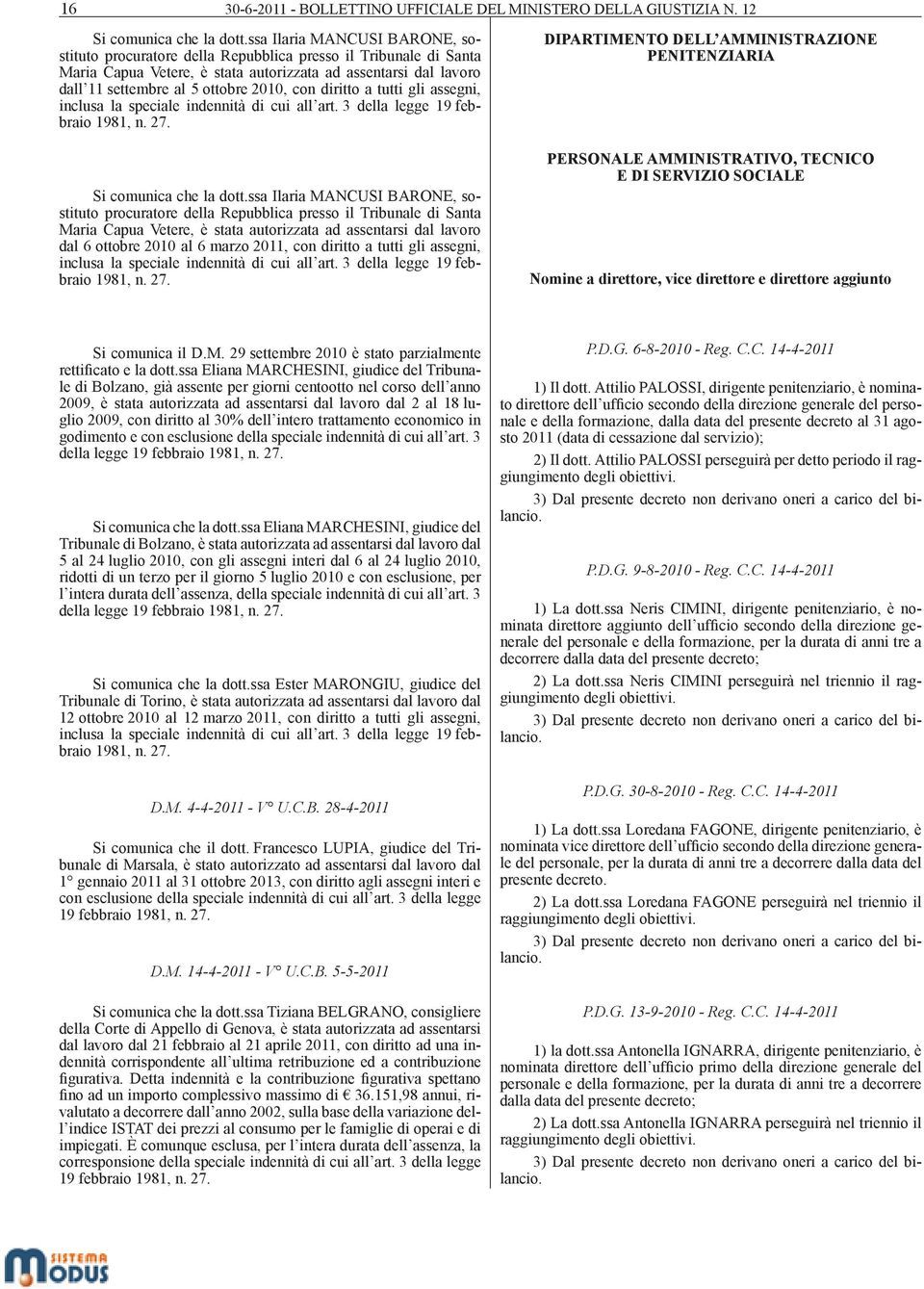 con diritto a tutti gli assegni, inclusa la speciale indennità di cui all art. 3 della legge 19 febbraio 1981, n. 27. Si comunica che la dott.