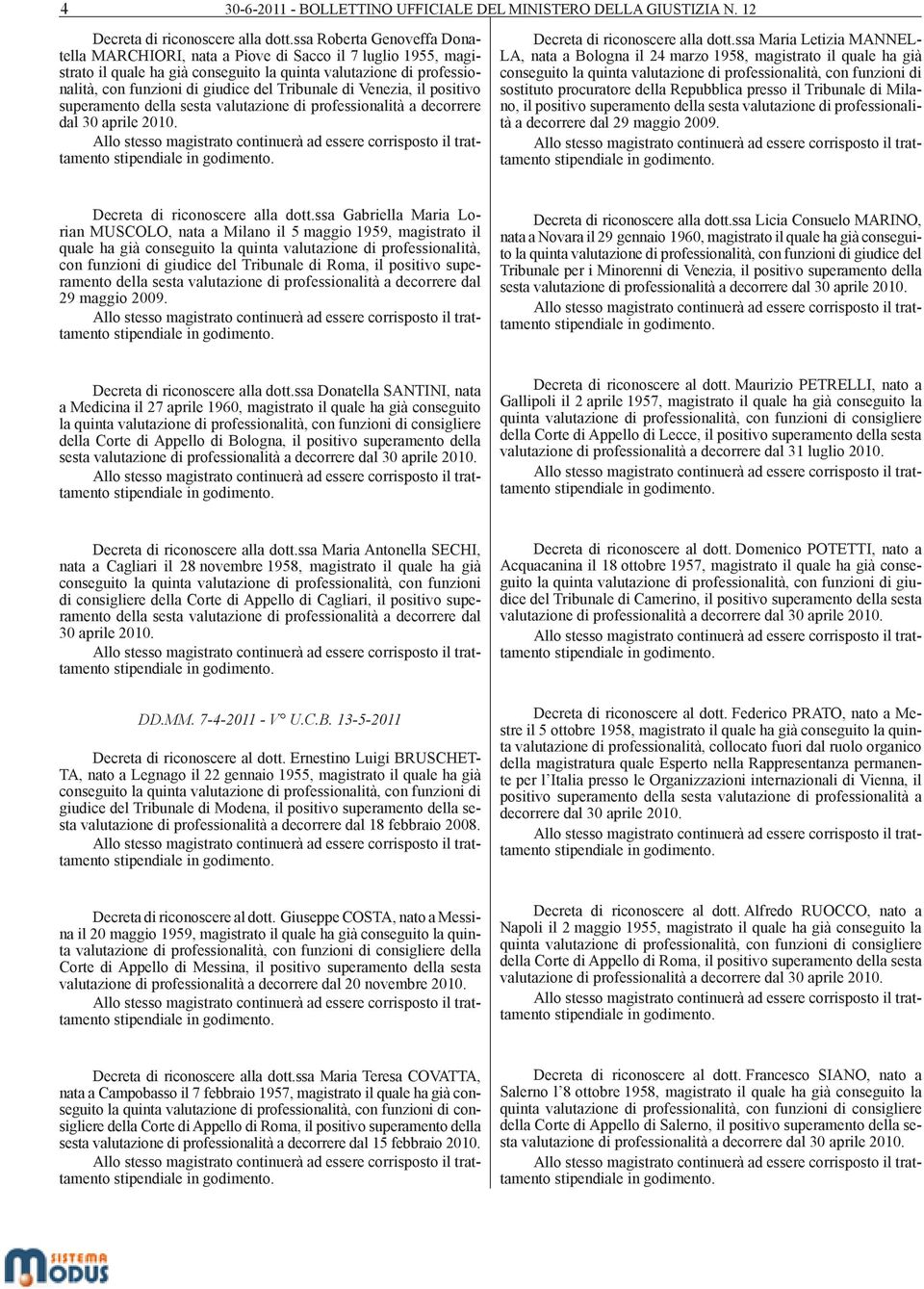 Tribunale di Venezia, il positivo superamento della sesta valutazione di professionalità a decorrere dal 30 aprile 2010. Decreta di riconoscere alla dott.