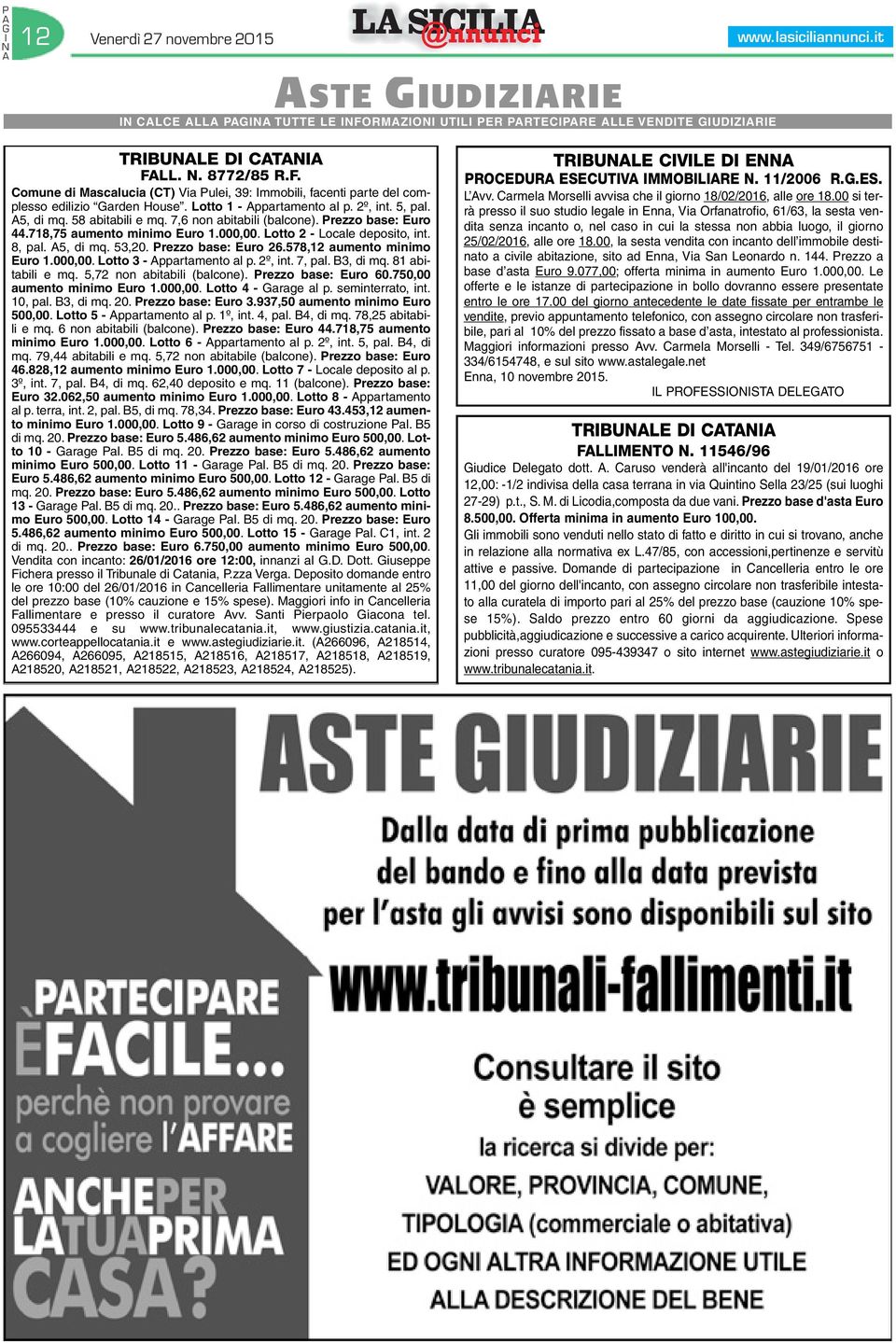 5, di mq. 53,20. Prezzo base: Euro 26.578,12 aumento minimo Euro 1.000,00. Lotto 3 - ppartamento al p. 2º, int. 7, pal. B3, di mq. 81 abitabili e mq. 5,72 non abitabili (balcone).