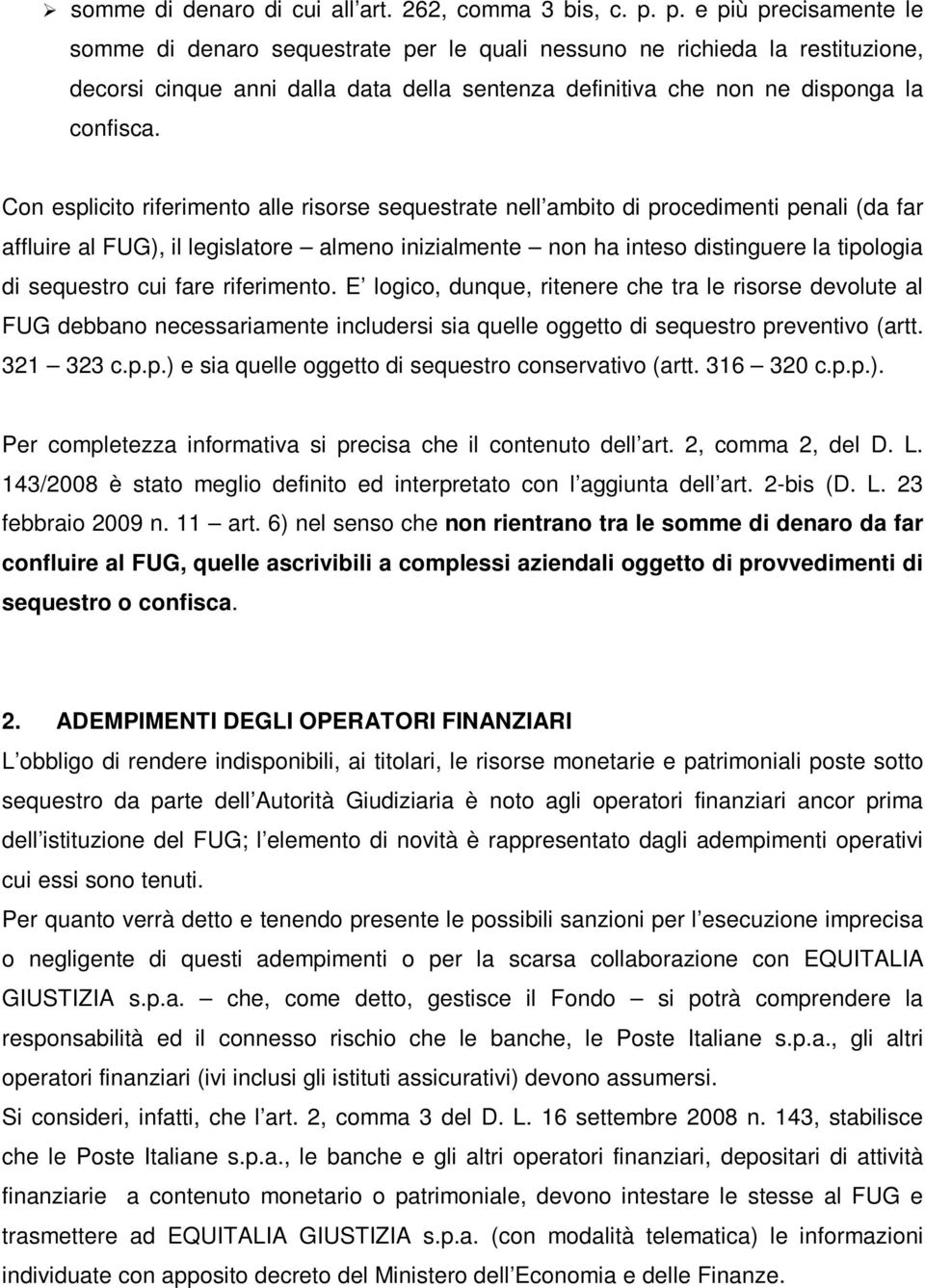 Con esplicito riferimento alle risorse sequestrate nell ambito di procedimenti penali (da far affluire al FUG), il legislatore almeno inizialmente non ha inteso distinguere la tipologia di sequestro