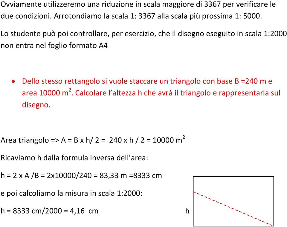 triangolo con base B =240 m e area 10000 m 2. Calcolare l altezza h che avrà il triangolo e rappresentarla sul disegno.