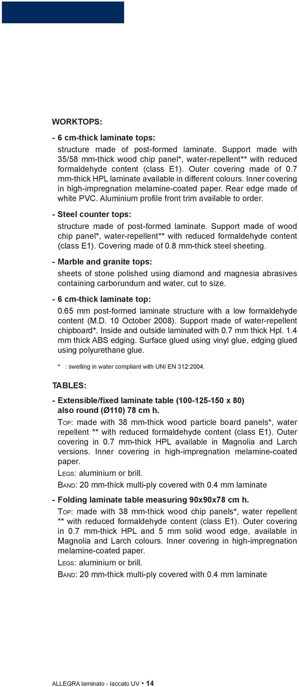 Aluminium profile front trim available to order. - Steel counter tops: structure made of post-formed laminate.